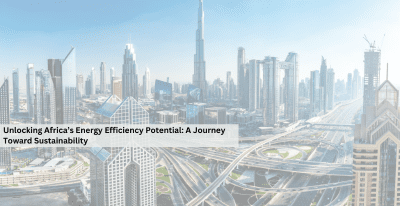 Unlocking Africa’s Energy Efficiency Potential: A Journey Toward Sustainability